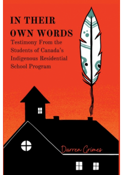 In Their Own Words - Testimony from the Students of Canada's Indigenous Residential School Program