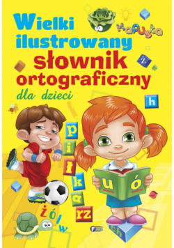 Wielki ilustrowany słownik ortograficzny dla dzieci
