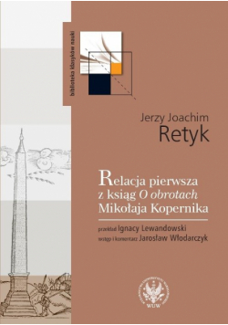 Retyk Jerzy Joachim - Relacja pierwsza z ksiąg O obrotach Mikołaja Kopernika
