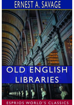 Old English Libraries (Esprios Classics)