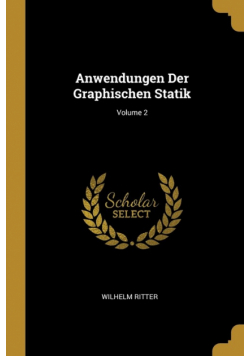 Anwendungen Der Graphischen Statik; Volume 2