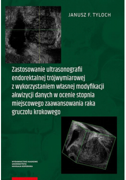 Zastosowanie ultrasonografii endorektalnej trójwymiarowej z wykorzystaniem własnej modyfikacji akwizycji danych w ocenie stopnia miejscowego zaawansowania raka gruczołu krokowego