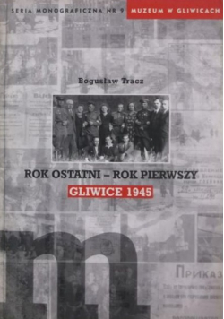 Rok ostatni - rok pierwszy. Gliwice 1945