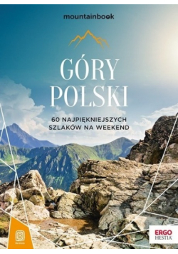 Góry Polski 60 najpiekniejszych szkaków na weekend