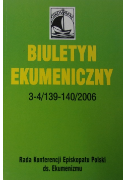 Biuletyn ekumeniczny 3 - 4 / 139-140 / 2006