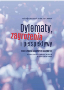 Dylematy, zagrożenia i perspektywy współczesnej pedagogiki społecznej