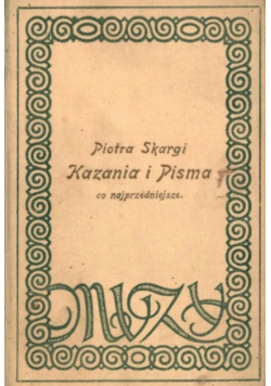 Piotra Skargi Kazania i Pisma co najprzedniejsze 1913 r.