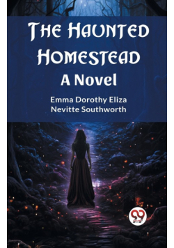 The Haunted Homestead A Novel