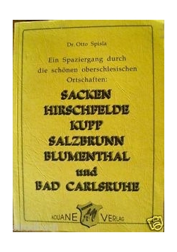 Ein Spaziergang durch die schonen oberschlesischen Ortschaften: Sacken, Hirschfelde, Kupp, Salzbrunn, Blumenthal und Bad Carlsruhe
