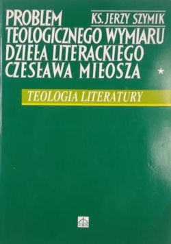 Problem teologicznego wymiaru dzieła literackiego Czesława Miłosza Autograf Autora
