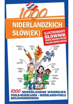 1000 niderlandzkich słówek Ilustrowany słownik niderlandzko-polski polsko-niderlandzki