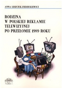 Rodzina w polskiej reklamie telewizyjnej po przełomie 1989 roku
