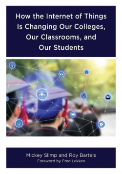 How the Internet of Things is Changing Our Colleges, Our Classrooms, and Our Students