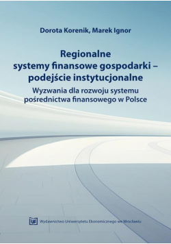 Regionalne systemy finansowe gospodarki-podejście instytucjonalne. Wyzwania dla rozwoju systemu pośrednictwa finansowego w Polsce