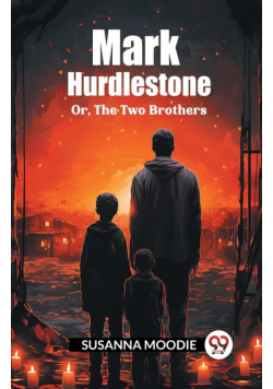 Mark Hurdlestone Or, The Two Brothers
