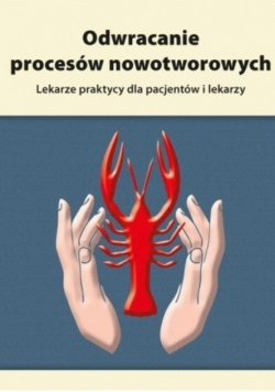 Odwracanie procesów nowotworowych Lekarze praktycy dla pacjentów i lekarzy