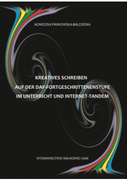 Kreatives Schreiben auf der DaF-Fortgeschrittenenstufe im Unterricht und Internet-Tandem