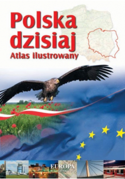 Polska dzisiaj Atlas ilustrowany