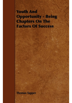 Youth And Opportunity - Being Chapters On The Factors Of Success