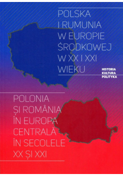 Polska i Rumunia w Europie Środkowej w XX i XXI wieku
