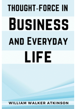 Thought‑Force In Business and Everyday Life