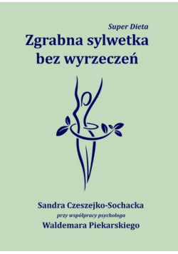 Super Dieta. Zgrabna sylwetka bez wyrzeczeń