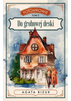 Do grobowej deski. Tom 2 serii "Potomkowie"