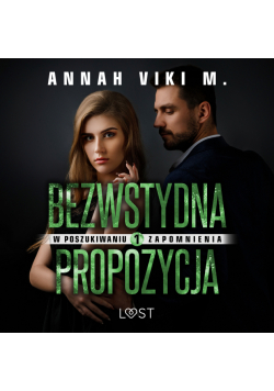 W poszukiwaniu zapomnienia 1: Bezwstydna propozycja – opowiadanie erotyczne