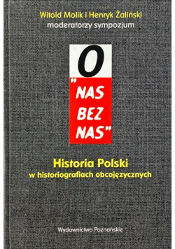 O nas bez nas Historia Polski w historiografiach obcojęzycznych