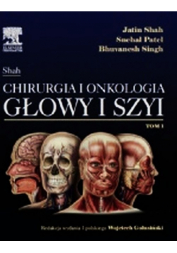 Jatin Shah Chirurgia i onkologia głowy i szyi t.1