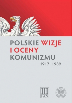 Polskie wizje i oceny komunizmu