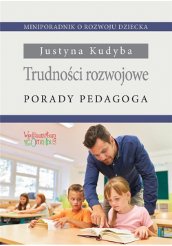 Trudności rozwojowe. Porady pedagoga