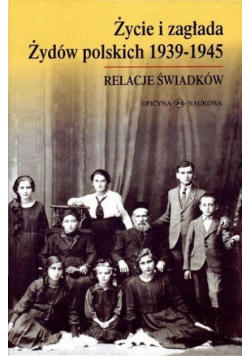 Życie i zagłada Żydów polskich 1939 - 1945