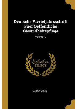 Deutsche Vierteljahrsschrift Fuer Oeffentliche Gesundheitspflege; Volume 19
