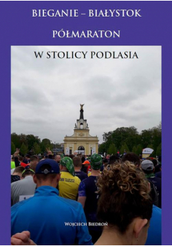 Bieganie - Białystok półmaraton w stolicy Podlasia