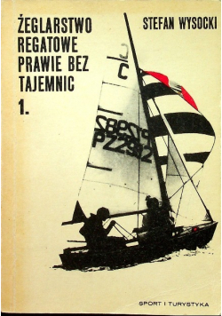 Żeglarstwo regatowe prawie bez tajemnic Tom 1