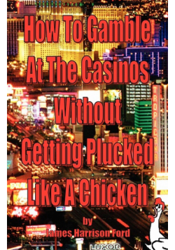 How to Gamble at the Casinos without Getting Plucked Like a Chicken