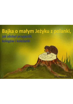 Bajka o małym Jeżyku z polanki jak zdobył przyjaciół kolegów i koleżanki