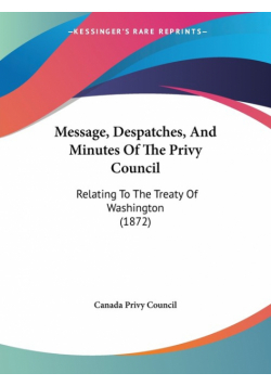 Message, Despatches, And Minutes Of The Privy Council