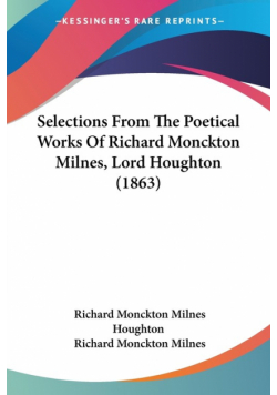 Selections From The Poetical Works Of Richard Monckton Milnes, Lord Houghton (1863)