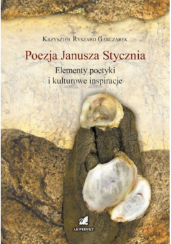 Poezja Janusza Stycznia Elementy poetyki i kulturowe inspiracje