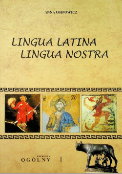 Lingua Latina lingua nostra Podręcznik do nauki języka łacińskiego i kultury antycznej dla szkół ponadgimnazjalnych Klasa I