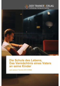 Die Schule des Lebens, Das Vermächtnis eines Vaters an seine Kinder