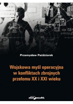 Wojskowa myśl operacyjna w konfliktach zbrojnych przełomu XX i XXI wieku