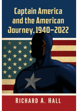 Captain America and the American Journey, 1940-2022