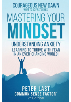 Courageous New Dawn Mastering Your Mindset Understanding Anxiety - Learning to Thrive with Fear in an Ever-Changing World! - 2nd Edition