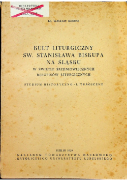 Kult liturgiczny św Stanisława Biskupa na Śląsku w świetle średniowiecznych rękopisów liturgicznych