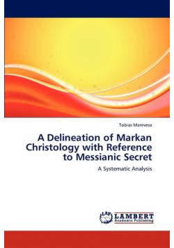 A Delineation of Markan Christology with Reference to Messianic Secret