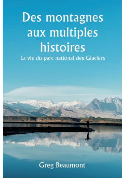 Des montagnes aux multiples histoires  La vie du parc national des Glaciers