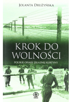 Krok do wolności Polskie ofiary żelaznej kurtyny